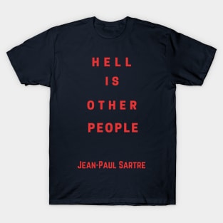 Sartre quote: Hell is other people T-Shirt